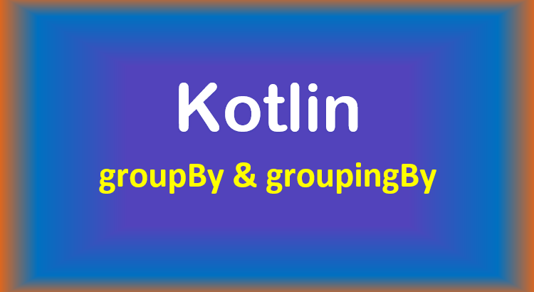 kotlin-groupby-groupingby-example-feature-image