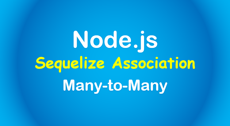 sequelize-many-to-many-relationship-node-js-feature-image