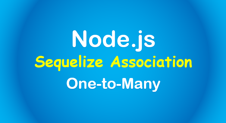 sequelize-one-to-many-node-example-feature-image