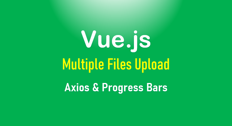 vue-js-multiple-file-upload-axios-formdata-progress-bar-feature-image